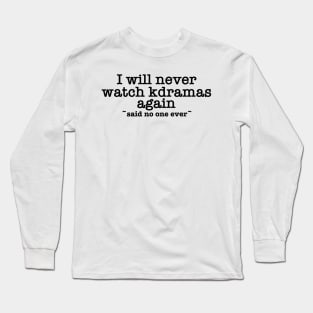 Never Watching Kdramas Again Meme Long Sleeve T-Shirt